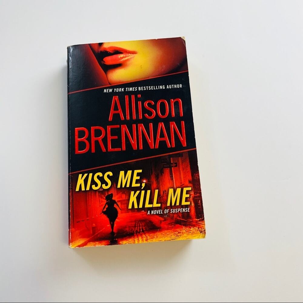 Kiss Me, Kill Me Allison Brennan Novel